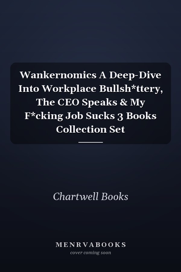 Wankernomics A Deep-Dive Into Workplace Bullsh*ttery, The CEO Speaks & My F*cking Job Sucks 3 Books Collection Set