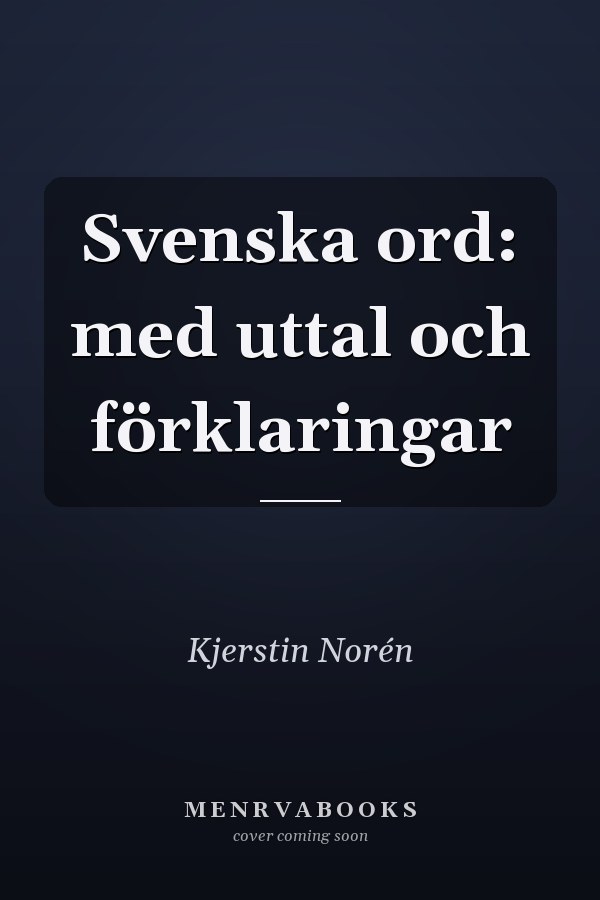 Svenska ord: med uttal och förklaringar
