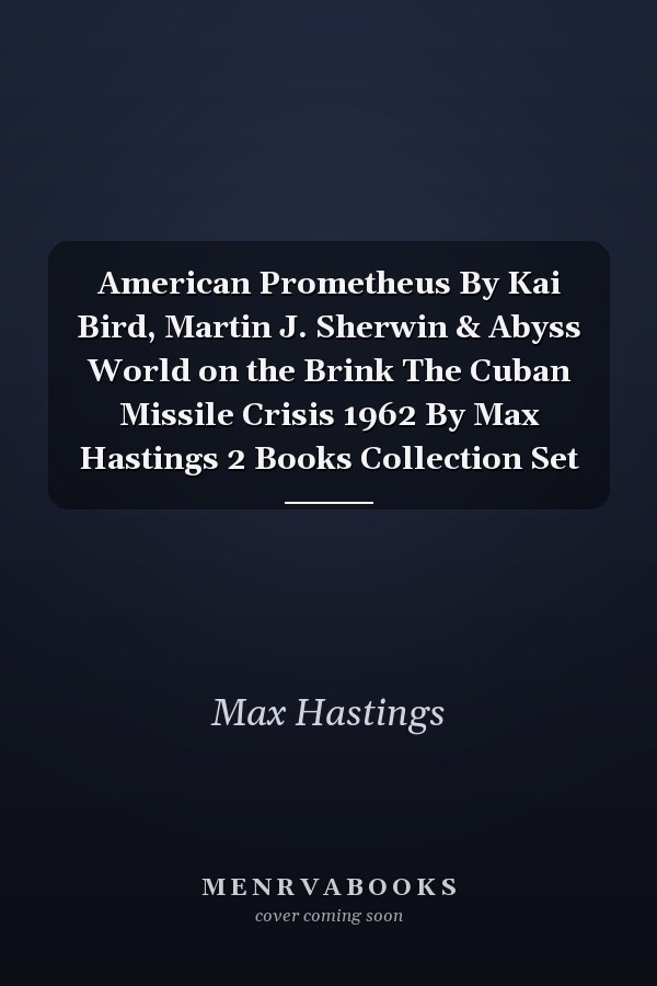 American Prometheus By Kai Bird, Martin J. Sherwin & Abyss World on the Brink The Cuban Missile Crisis 1962 By Max Hastings 2 Books Collection Set