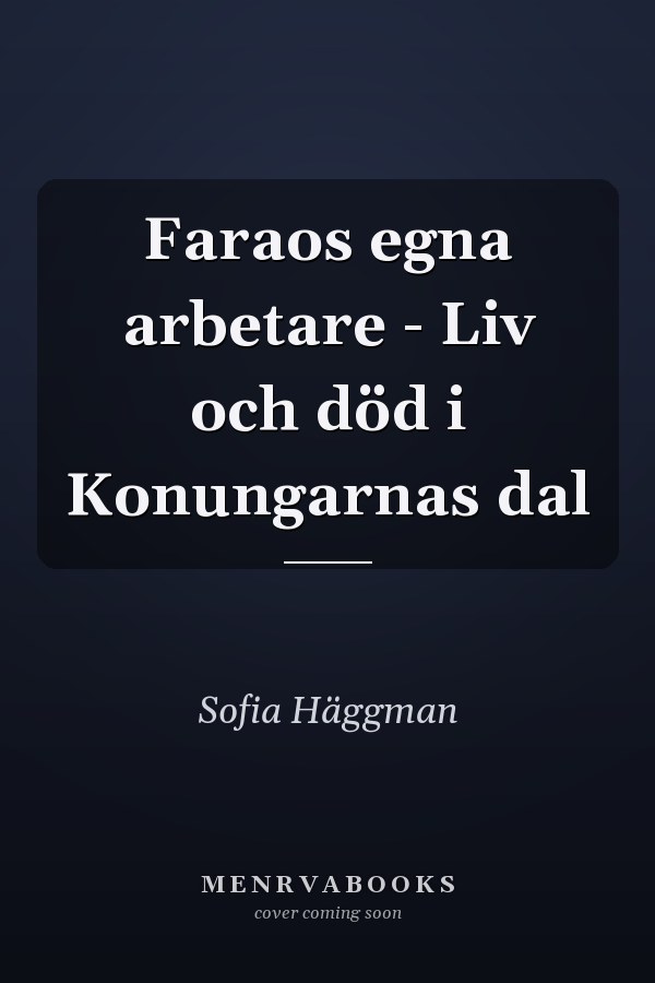 Faraos egna arbetare - Liv och död i Konungarnas dal