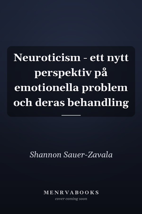Neuroticism - ett nytt perspektiv på emotionella problem och deras behandling