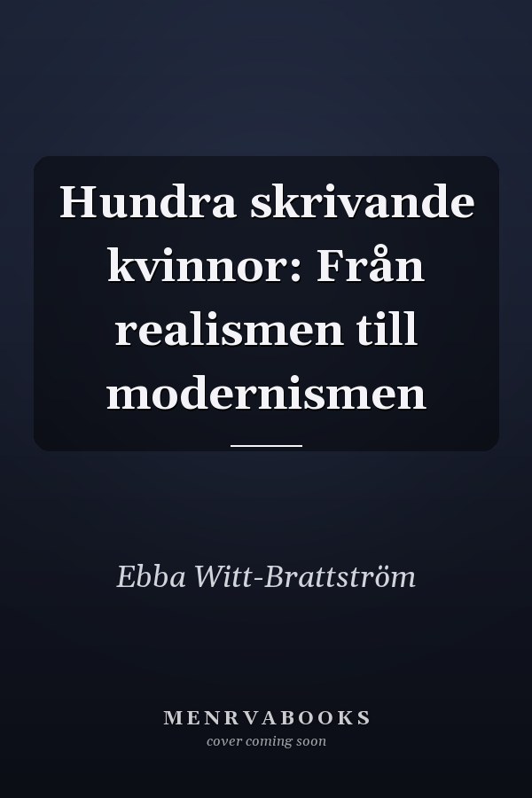 Hundra skrivande kvinnor: Från realismen till modernismen