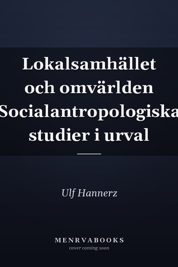 Lokalsamhället och omvärlden Socialantropologiska studier i urval