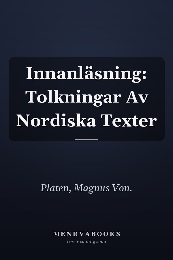 Innanläsning: Tolkningar Av Nordiska Texter