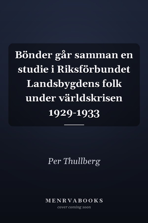 Bönder går samman en studie i Riksförbundet Landsbygdens folk under världskrisen 1929-1933