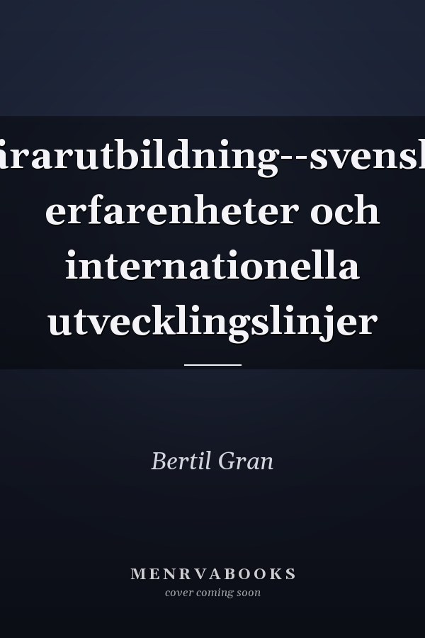 Lärarutbildning--svenska erfarenheter och internationella utvecklingslinjer