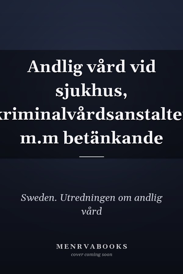 Andlig vård vid sjukhus, kriminalvårdsanstalter m.m betänkande