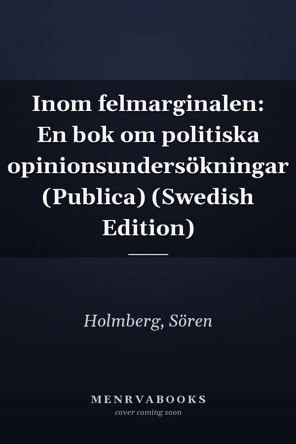 Inom felmarginalen: En bok om politiska opinionsundersökningar (Publica) (Swedish Edition)