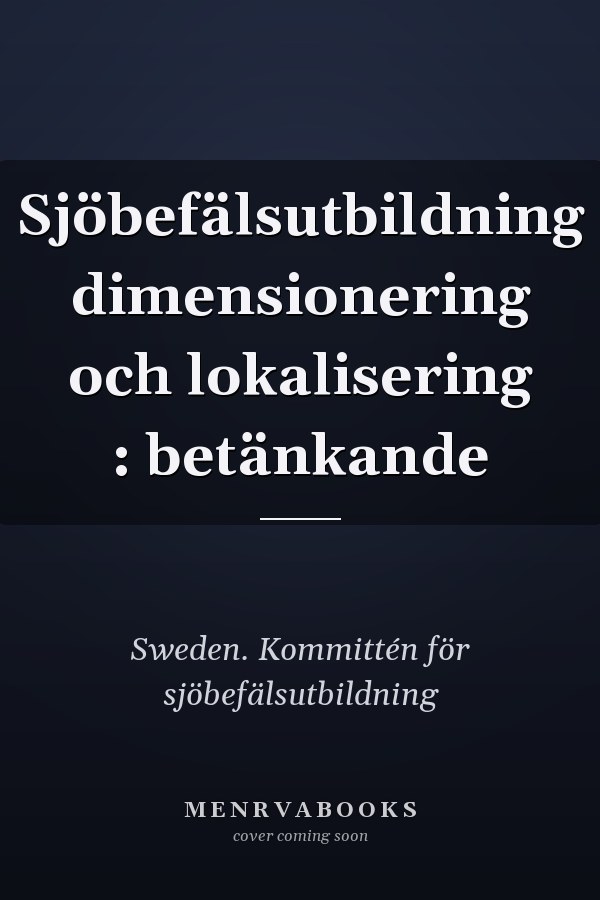 Sjöbefälsutbildning dimensionering och lokalisering : betänkande