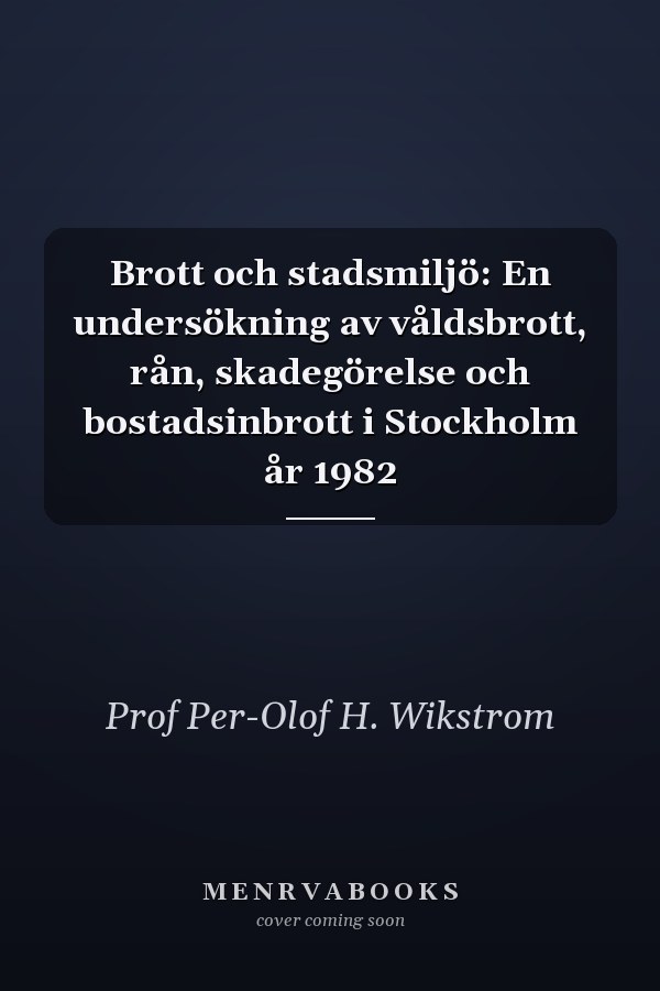 Brott och stadsmiljö: En undersökning av våldsbrott, rån, skadegörelse och bostadsinbrott i Stockholm år 1982