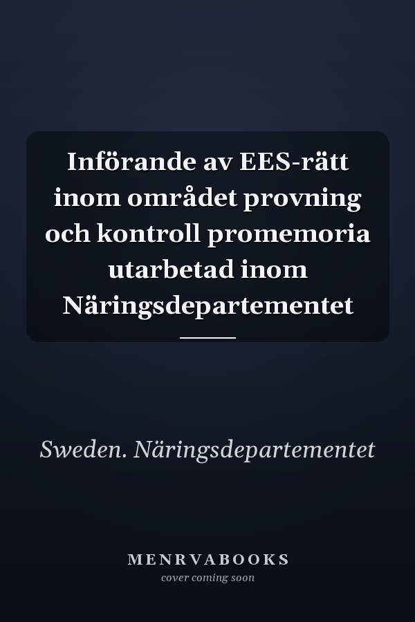 Införande av EES-rätt inom området provning och kontroll promemoria utarbetad inom Näringsdepartementet