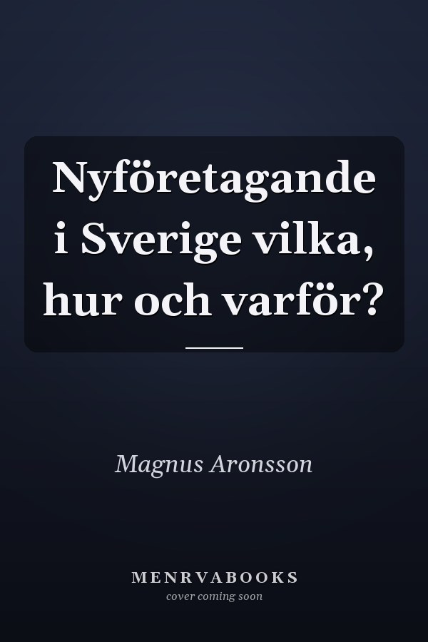Nyföretagande i Sverige vilka, hur och varför?