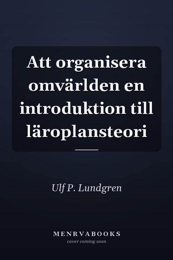 Att organisera omvärlden en introduktion till läroplansteori