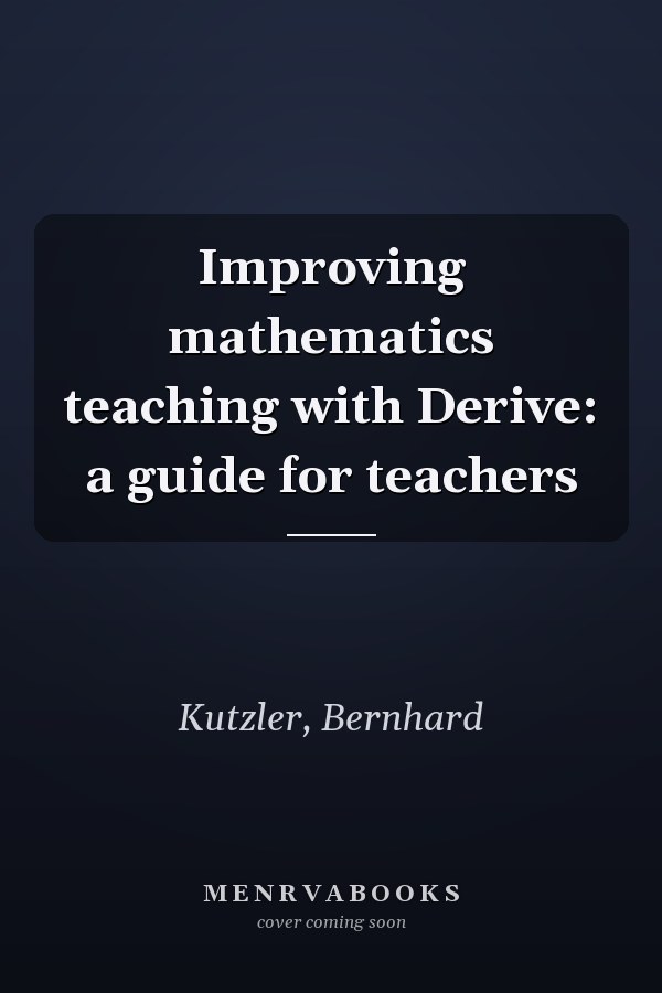 Improving mathematics teaching with Derive: a guide for teachers
