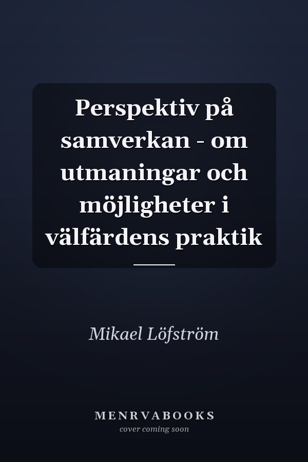 Perspektiv på samverkan - om utmaningar och möjligheter i välfärdens praktik