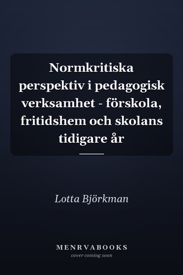 Normkritiska perspektiv i pedagogisk verksamhet - förskola, fritidshem och skolans tidigare år