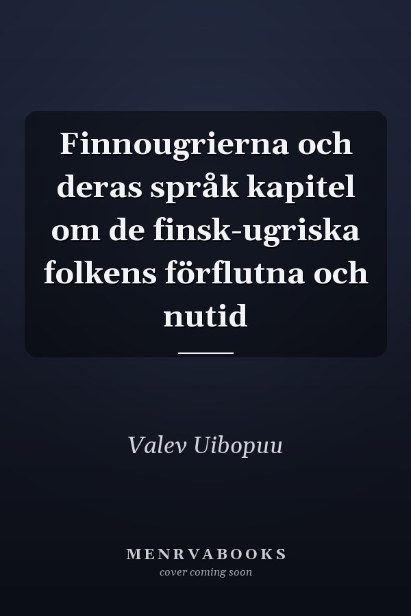 Finnougrierna och deras språk kapitel om de finsk-ugriska folkens förflutna och nutid