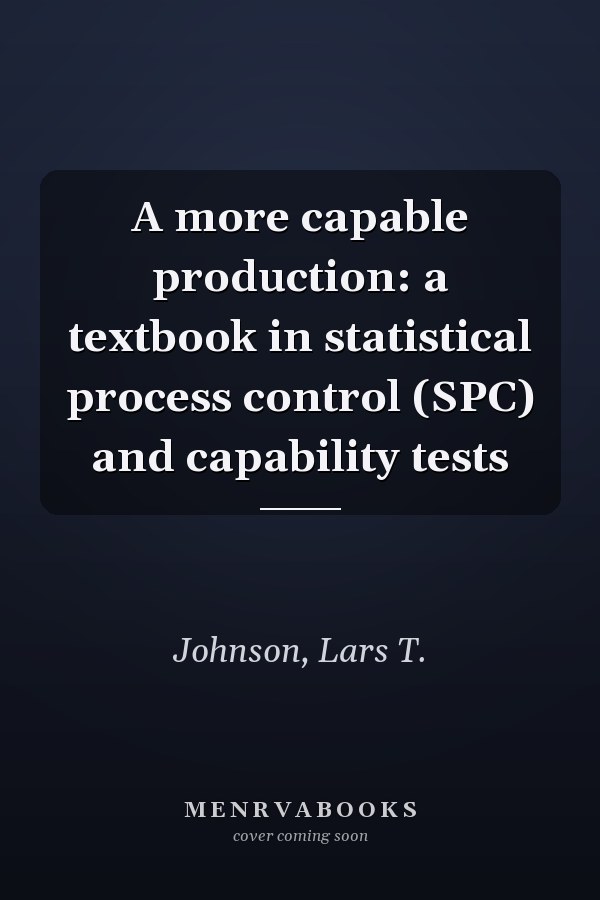 A more capable production: a textbook in statistical process control (SPC) and capability tests