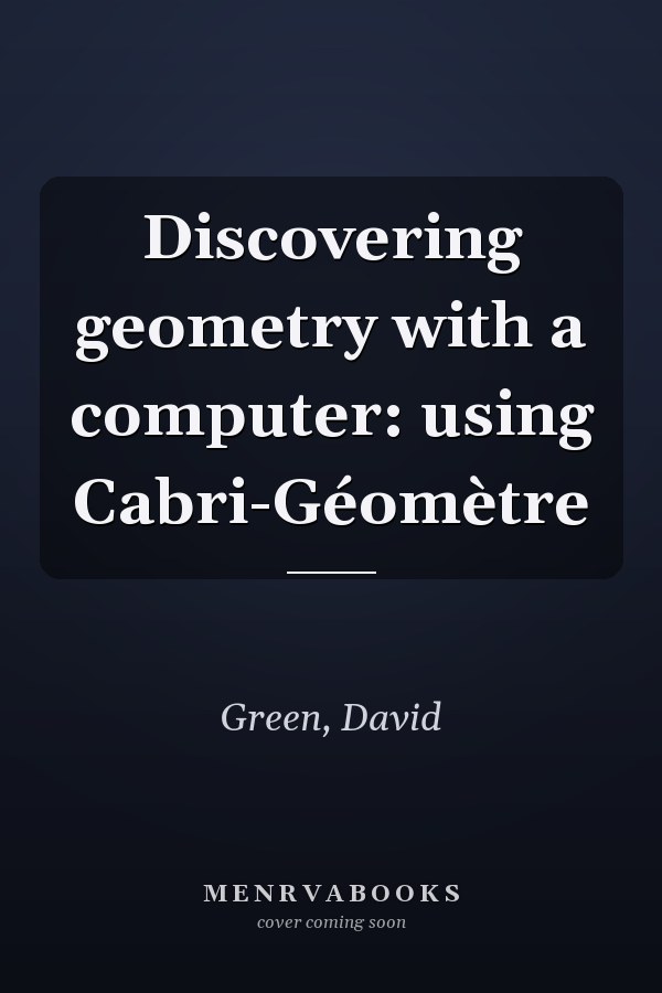 Discovering geometry with a computer: using Cabri-Géomètre