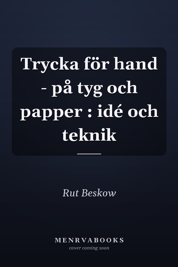 Trycka för hand - på tyg och papper : idé och teknik
