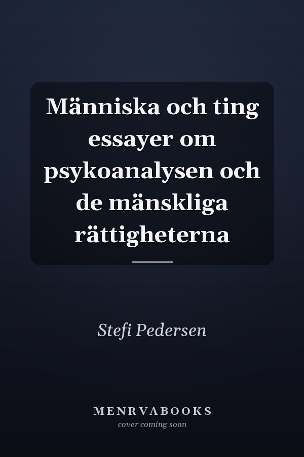 Människa och ting essayer om psykoanalysen och de mänskliga rättigheterna