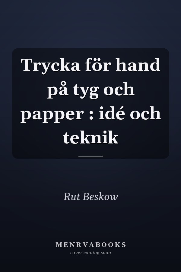 Trycka för hand på tyg och papper : idé och teknik
