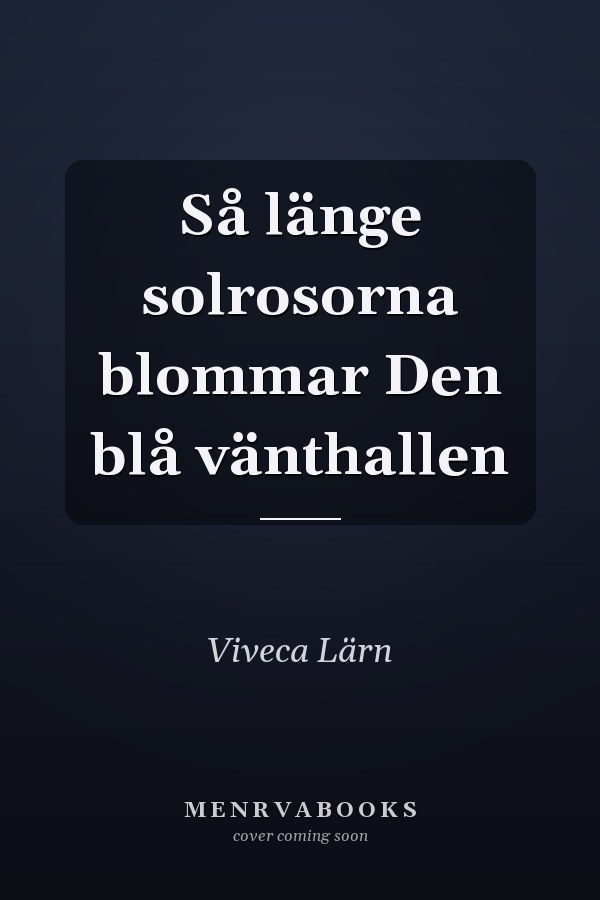 Så länge solrosorna blommar Den blå vänthallen