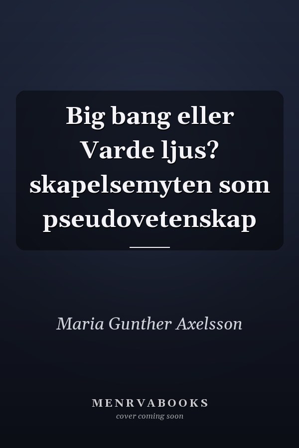 Big bang eller Varde ljus? skapelsemyten som pseudovetenskap