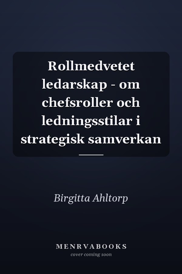 Rollmedvetet ledarskap - om chefsroller och ledningsstilar i strategisk samverkan