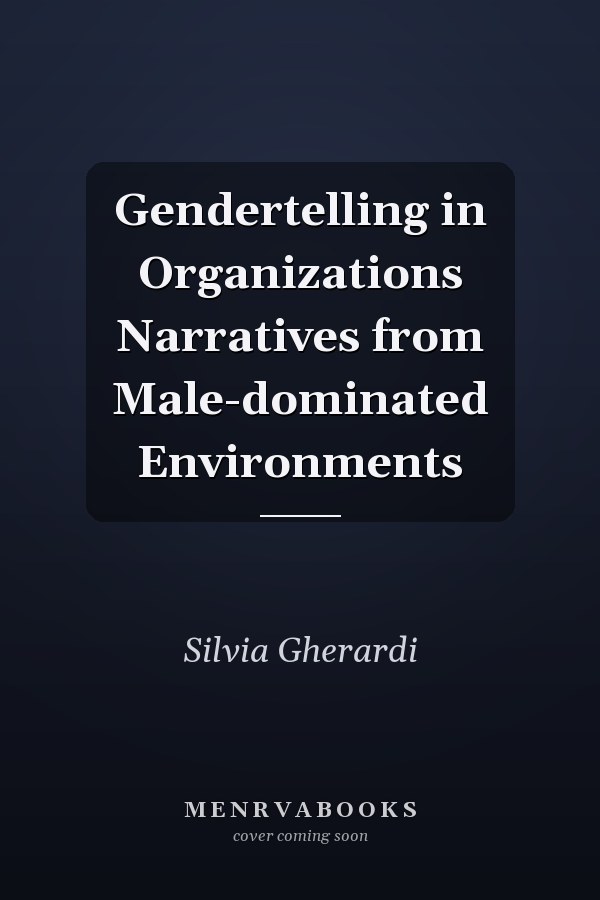 Gendertelling in Organizations Narratives from Male-dominated Environments