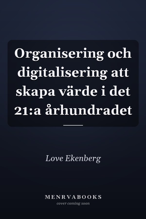 Organisering och digitalisering att skapa värde i det 21:a århundradet