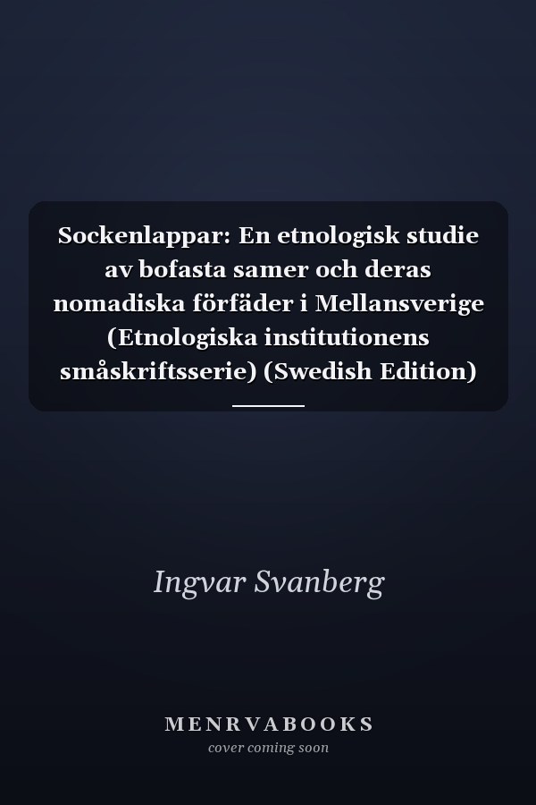 Sockenlappar: En etnologisk studie av bofasta samer och deras nomadiska förfäder i Mellansverige (Etnologiska institutionens småskriftsserie) (Swedish Edition)