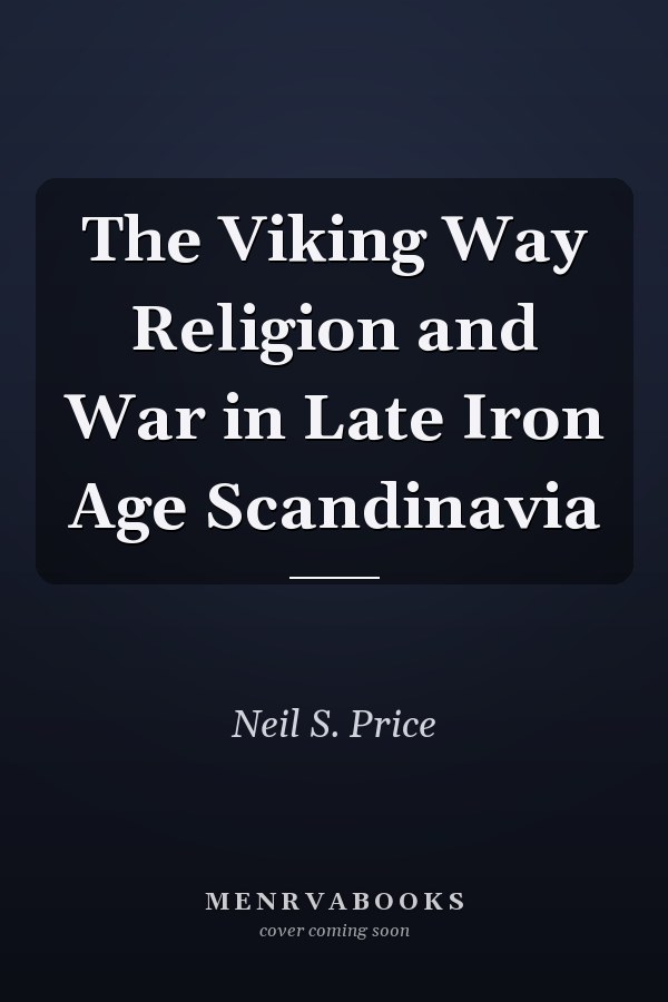 The Viking Way Religion and War in Late Iron Age Scandinavia