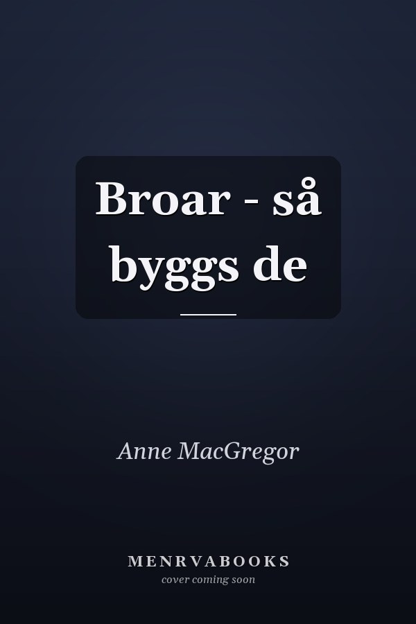 Broar - så byggs de