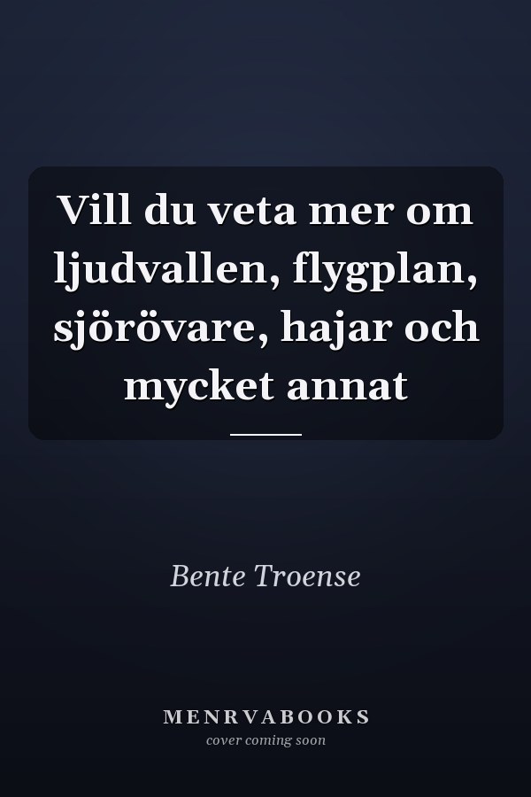 Vill du veta mer om ljudvallen, flygplan, sjörövare, hajar och mycket annat