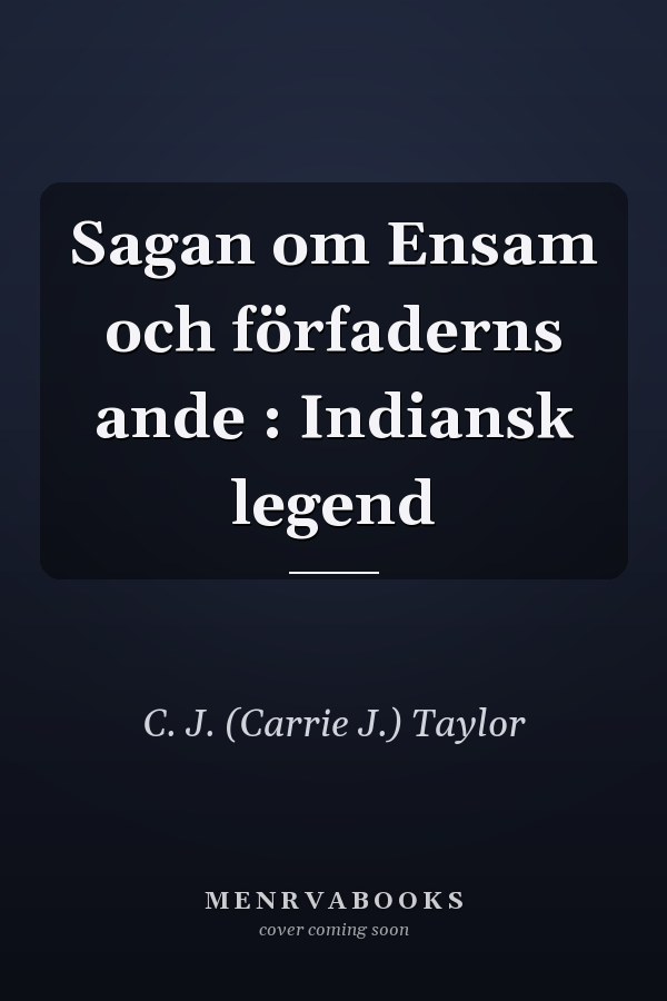 Sagan om Ensam och förfaderns ande : Indiansk legend