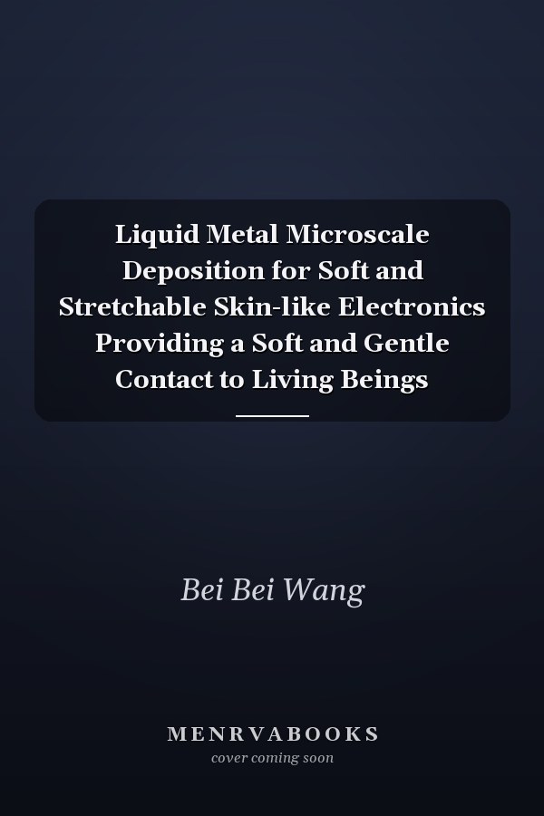 Liquid Metal Microscale Deposition for Soft and Stretchable Skin-like Electronics Providing a Soft and Gentle Contact to Living Beings