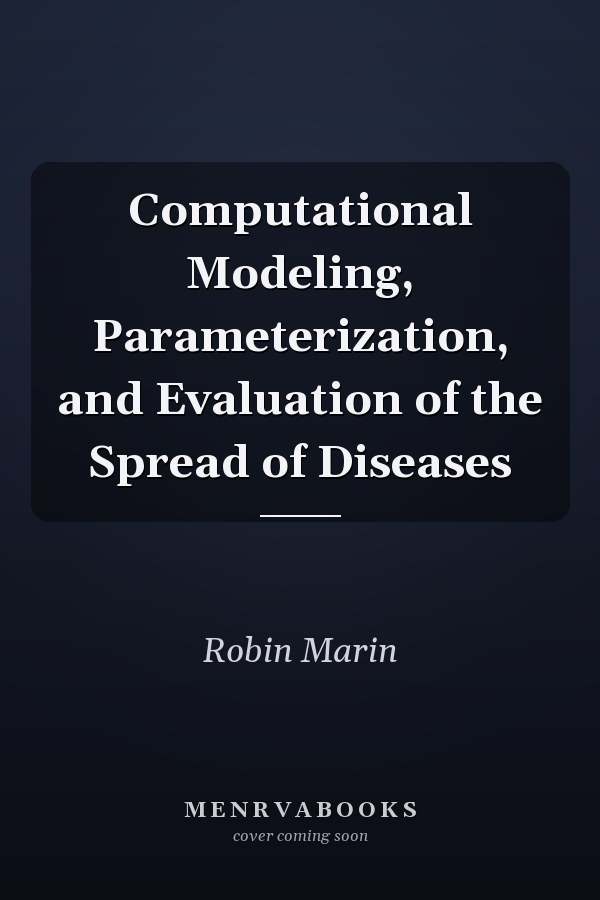 Computational Modeling, Parameterization, and Evaluation of the Spread of Diseases