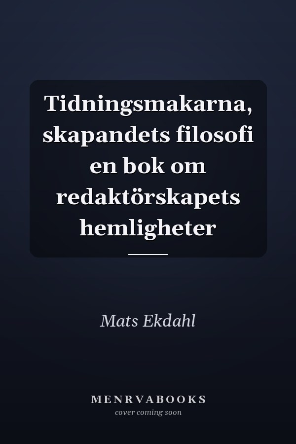 Tidningsmakarna, skapandets filosofi en bok om redaktörskapets hemligheter