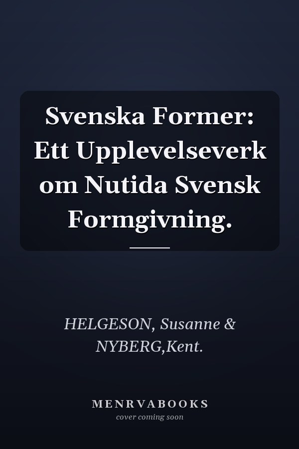 Svenska Former: Ett Upplevelseverk om Nutida Svensk Formgivning.