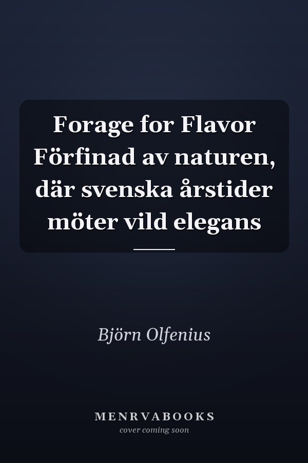 Forage for Flavor Förfinad av naturen, där svenska årstider möter vild elegans