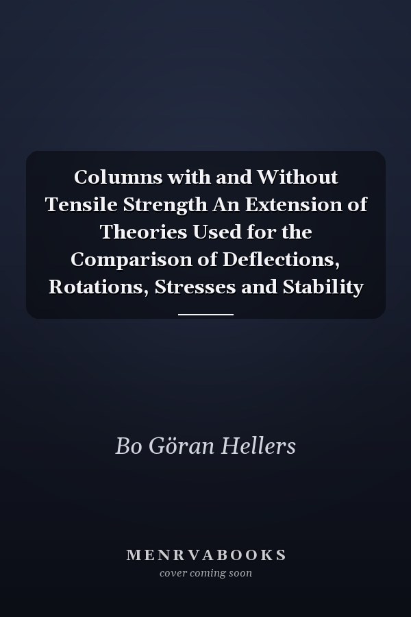 Columns with and Without Tensile Strength An Extension of Theories Used for the Comparison of Deflections, Rotations, Stresses and Stability