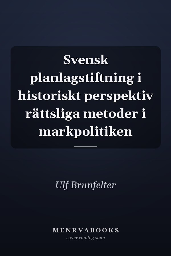 Svensk planlagstiftning i historiskt perspektiv rättsliga metoder i markpolitiken