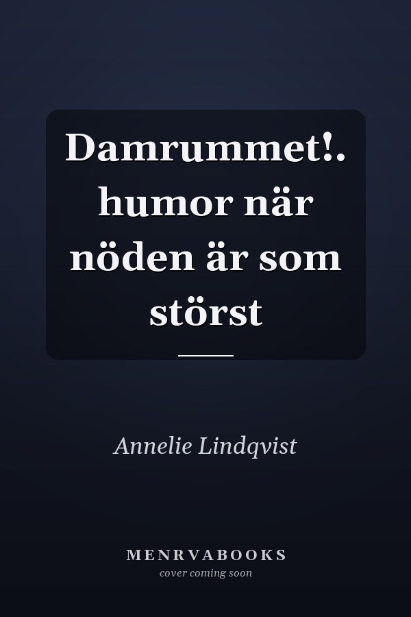 Damrummet!. humor när nöden är som störst