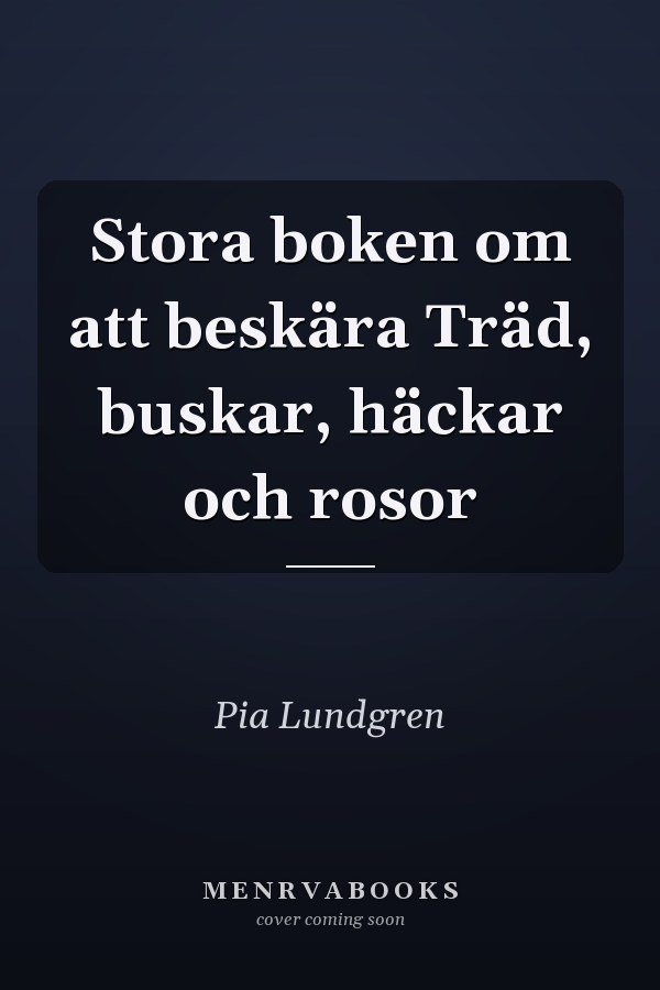 Stora boken om att beskära Träd, buskar, häckar och rosor