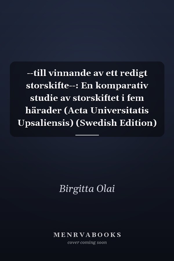 --till vinnande av ett redigt storskifte--: En komparativ studie av storskiftet i fem härader (Acta Universitatis Upsaliensis) (Swedish Edition)