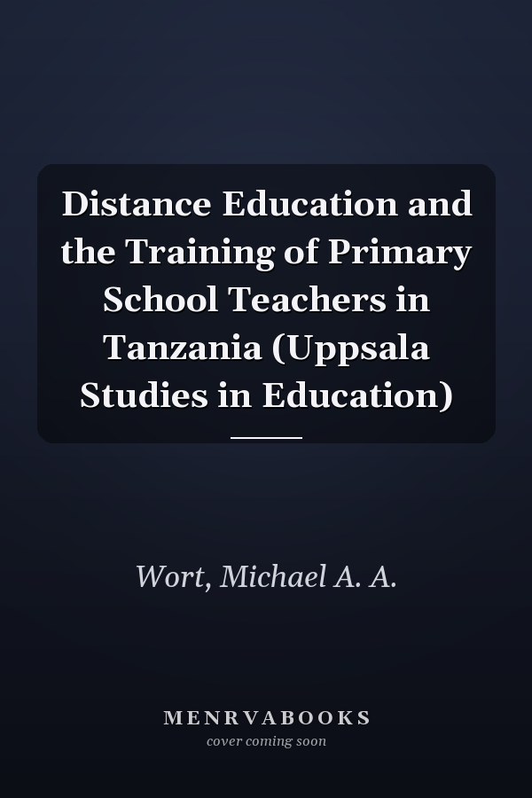Distance Education and the Training of Primary School Teachers in Tanzania (Uppsala Studies in Education)