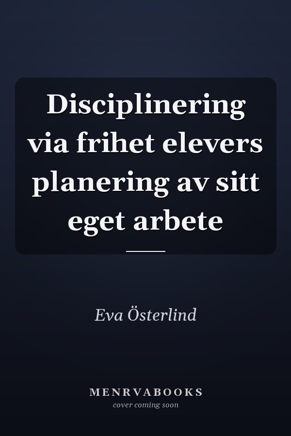 Disciplinering via frihet elevers planering av sitt eget arbete
