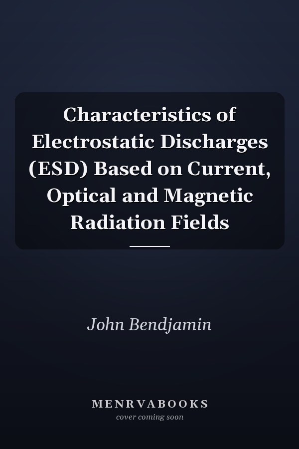 Characteristics of Electrostatic Discharges (ESD) Based on Current, Optical and Magnetic Radiation Fields