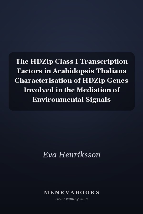 The HDZip Class I Transcription Factors in Arabidopsis Thaliana Characterisation of HDZip Genes Involved in the Mediation of Environmental Signals